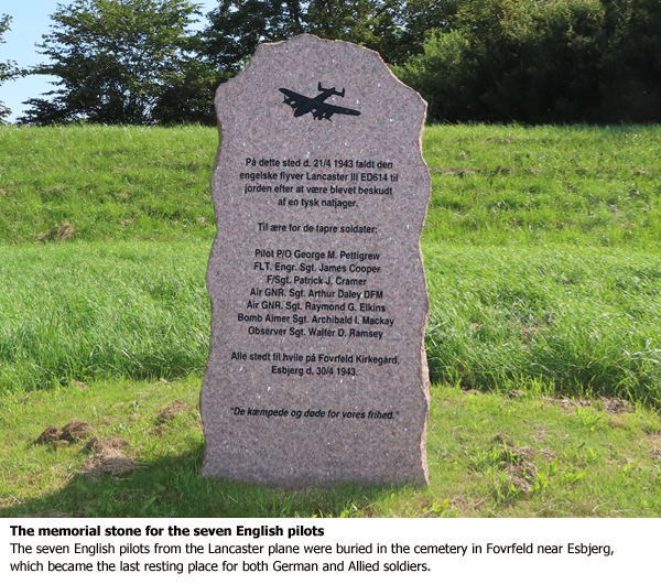 The memorial stone for the seven English pilots The seven English pilots from the Lancaster plane were buried in the cemetery in Fovrfeld near Esbjerg, which became the last resting place for both German and Allied soldiers.